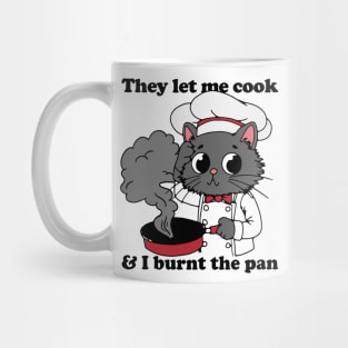 They Let Me Cook And I Burnt The Pan Mug